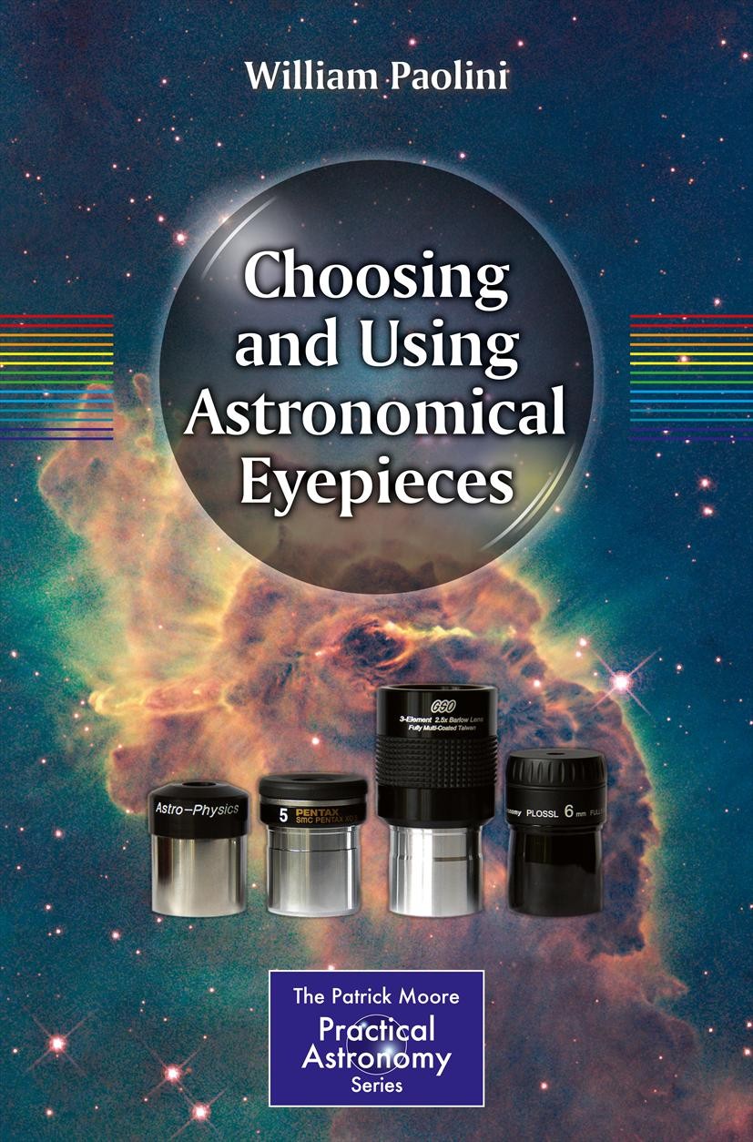 Titlebook: Choosing and Using Astronomical Eyepieces; William Paolini Book 2013 Springer Science+Business Media New York 2013 Astronomical equipment. Titlebook: Choosing and Using Astronomical Eyepieces; William Paolini Book 2013 Springer Science+Business Media New York 2013 Astronomical equipment.