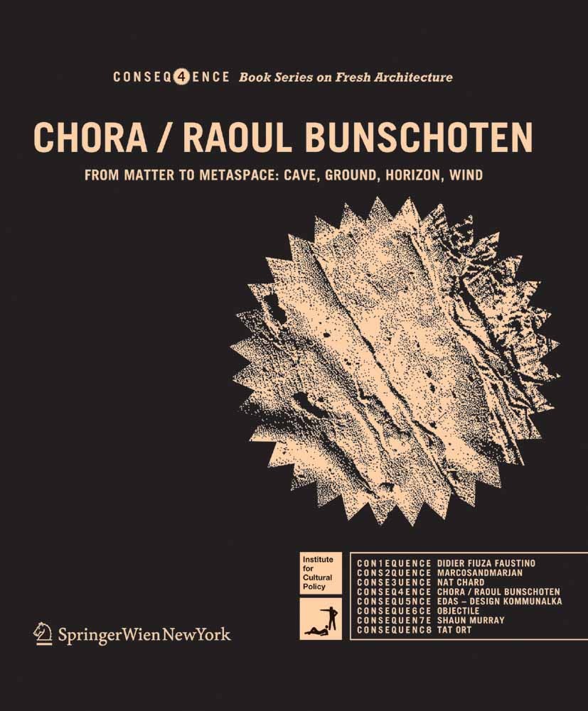 Titlebook: CHORA / Raoul Bunschoten; From Matter to Metas Raoul Bunschoten Book 2005Latest edition Springer-Verlag Vienna 2005 Architecture.Experiment Titlebook: CHORA / Raoul Bunschoten; From Matter to Metas Raoul Bunschoten Book 2005Latest edition Springer-Verlag Vienna 2005 Architecture.Experiment