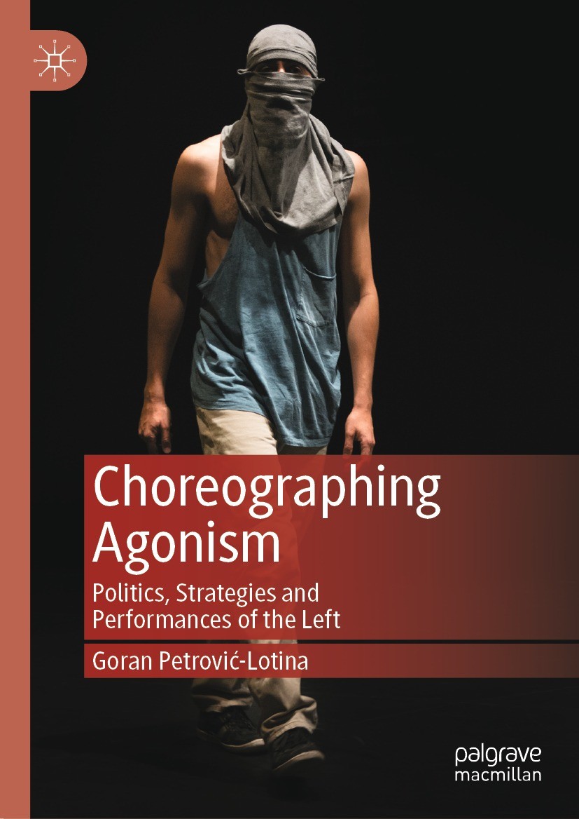 Titlebook: Choreographing Agonism; Politics, Strategies Goran Petrović-Lotina Book 2021 The Editor(s) (if applicable) and The Author(s), under exclusi Titlebook: Choreographing Agonism; Politics, Strategies Goran Petrović-Lotina Book 2021 The Editor(s) (if applicable) and The Author(s), under exclusi