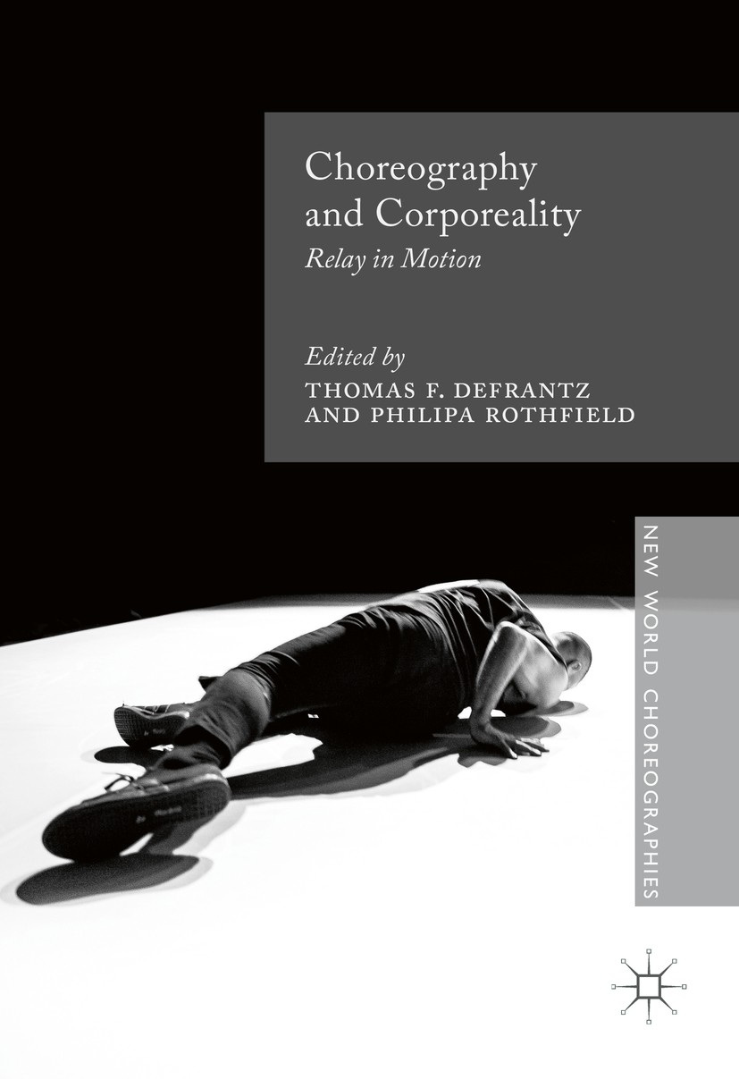 Titlebook: Choreography and Corporeality; Relay in Motion Thomas F. DeFrantz,Philipa Rothfield Book 2016 The Editor(s) (if applicable) and The Author( Titlebook: Choreography and Corporeality; Relay in Motion Thomas F. DeFrantz,Philipa Rothfield Book 2016 The Editor(s) (if applicable) and The Author(