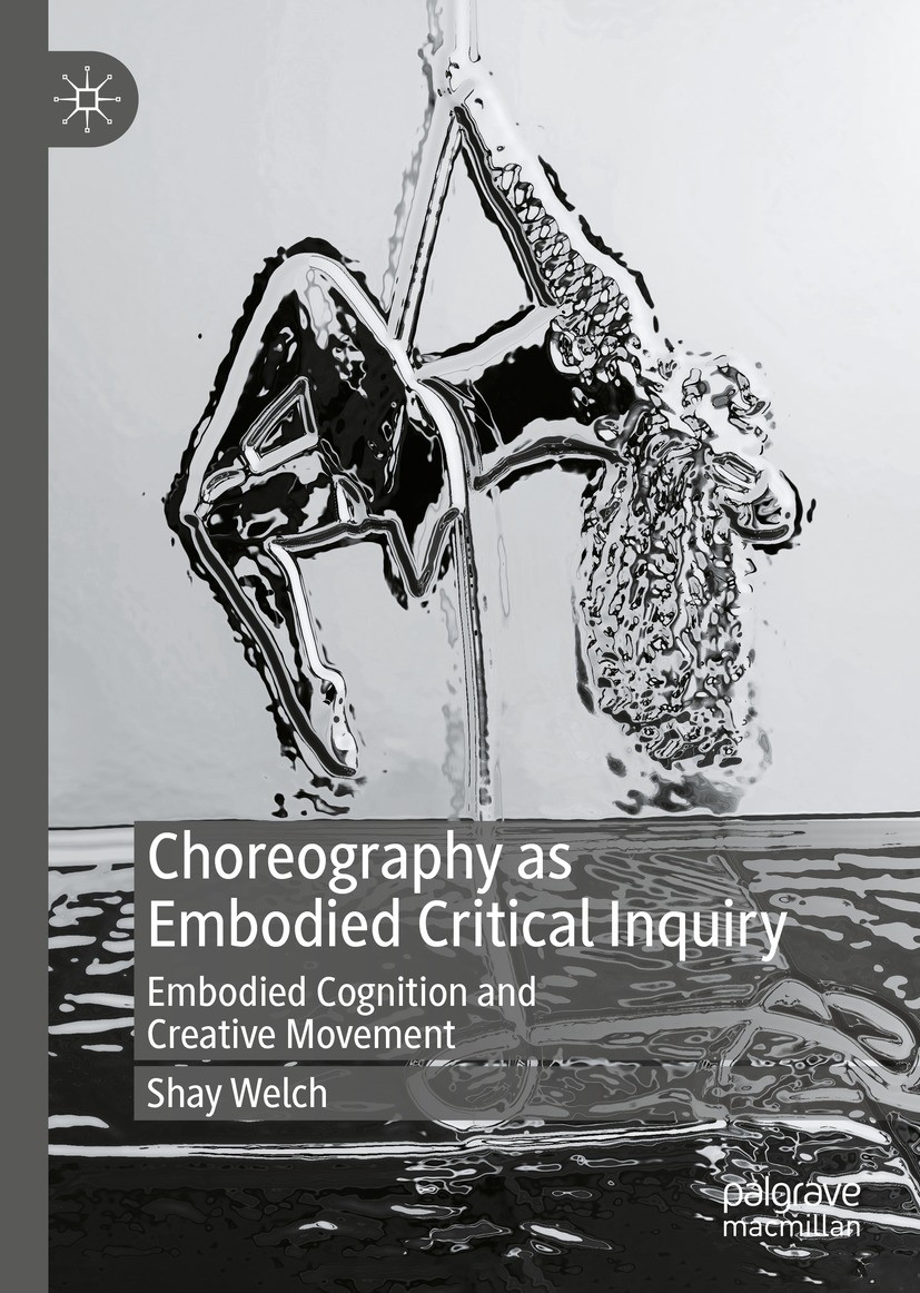 Titlebook: Choreography as Embodied Critical Inquiry; Embodied Cognition a Shay Welch Book 2022 The Editor(s) (if applicable) and The Author(s), under Titlebook: Choreography as Embodied Critical Inquiry; Embodied Cognition a Shay Welch Book 2022 The Editor(s) (if applicable) and The Author(s), under