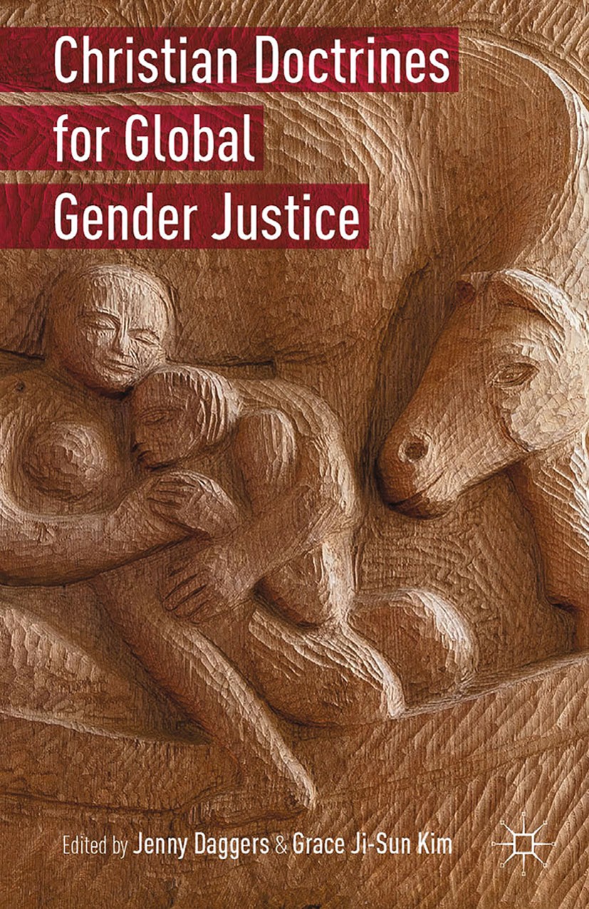 Titlebook: Christian Doctrines for Global Gender Justice; Jenny Daggers,Grace Ji-Sun Kim Book 2015 Jenny Daggers and Grace Ji-Sun Kim 2015 Doctrine.C Titlebook: Christian Doctrines for Global Gender Justice; Jenny Daggers,Grace Ji-Sun Kim Book 2015 Jenny Daggers and Grace Ji-Sun Kim 2015 Doctrine.C