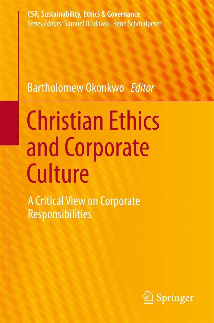 Titlebook: Christian Ethics and Corporate Culture; A Critical View on C Bartholomew Okonkwo Book 2014 Springer International Publishing Switzerland 20 Titlebook: Christian Ethics and Corporate Culture; A Critical View on C Bartholomew Okonkwo Book 2014 Springer International Publishing Switzerland 20