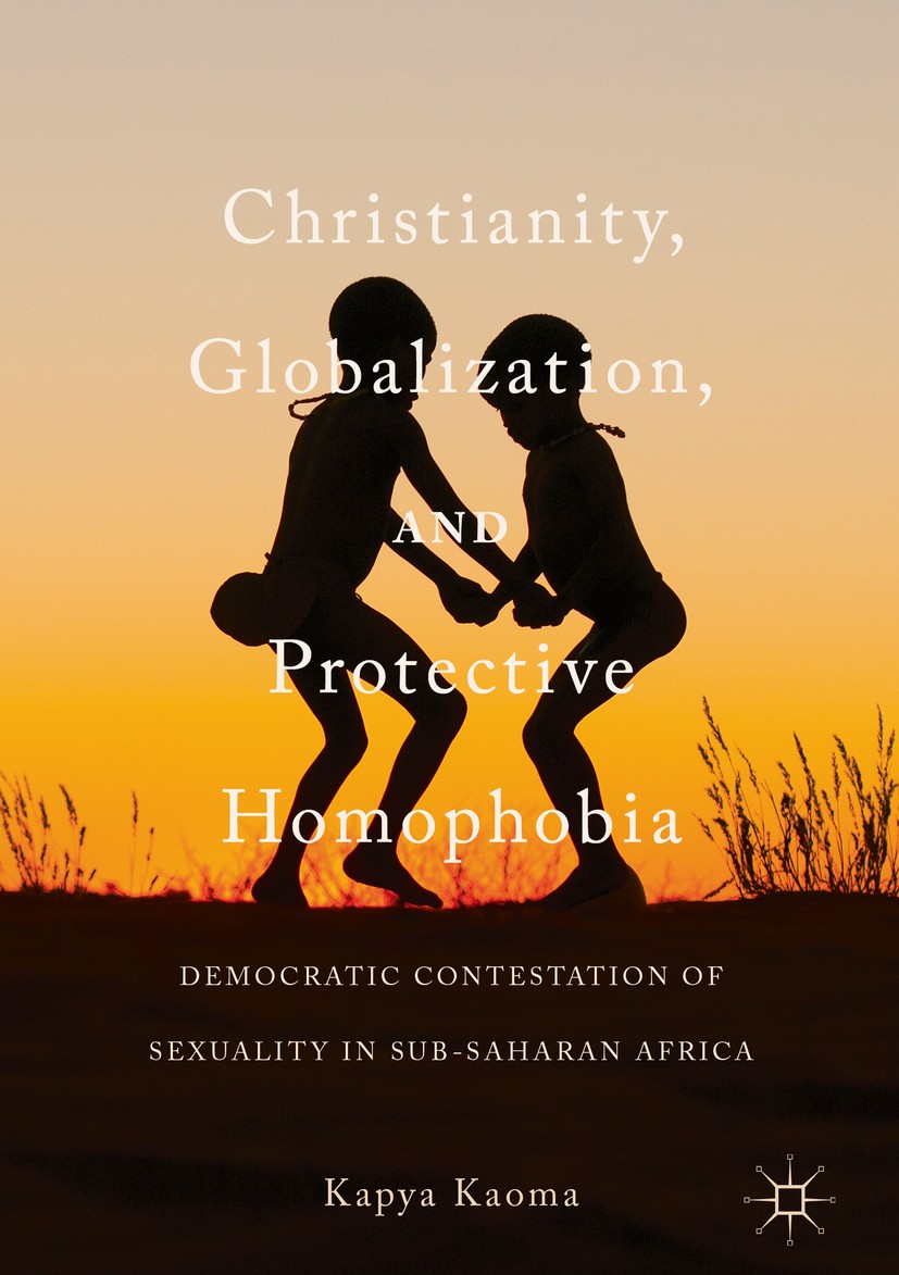 Titlebook: Christianity, Globalization, and Protective Homophobia; Democratic Contestat Kapya Kaoma Book 2018 The Editor(s) (if applicable) and The Au Titlebook: Christianity, Globalization, and Protective Homophobia; Democratic Contestat Kapya Kaoma Book 2018 The Editor(s) (if applicable) and The Au
