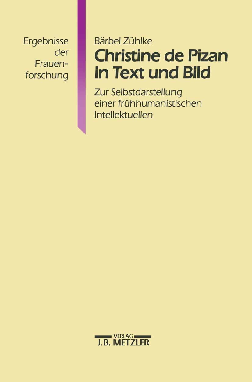 Titlebook: Christine de Pizan in Text und Bild; Zur Selbstdarstellun Bärbel Zühlke Book 19941st edition Springer-Verlag Berlin Heidelberg 1994 Bilder. Titlebook: Christine de Pizan in Text und Bild; Zur Selbstdarstellun Bärbel Zühlke Book 19941st edition Springer-Verlag Berlin Heidelberg 1994 Bilder.