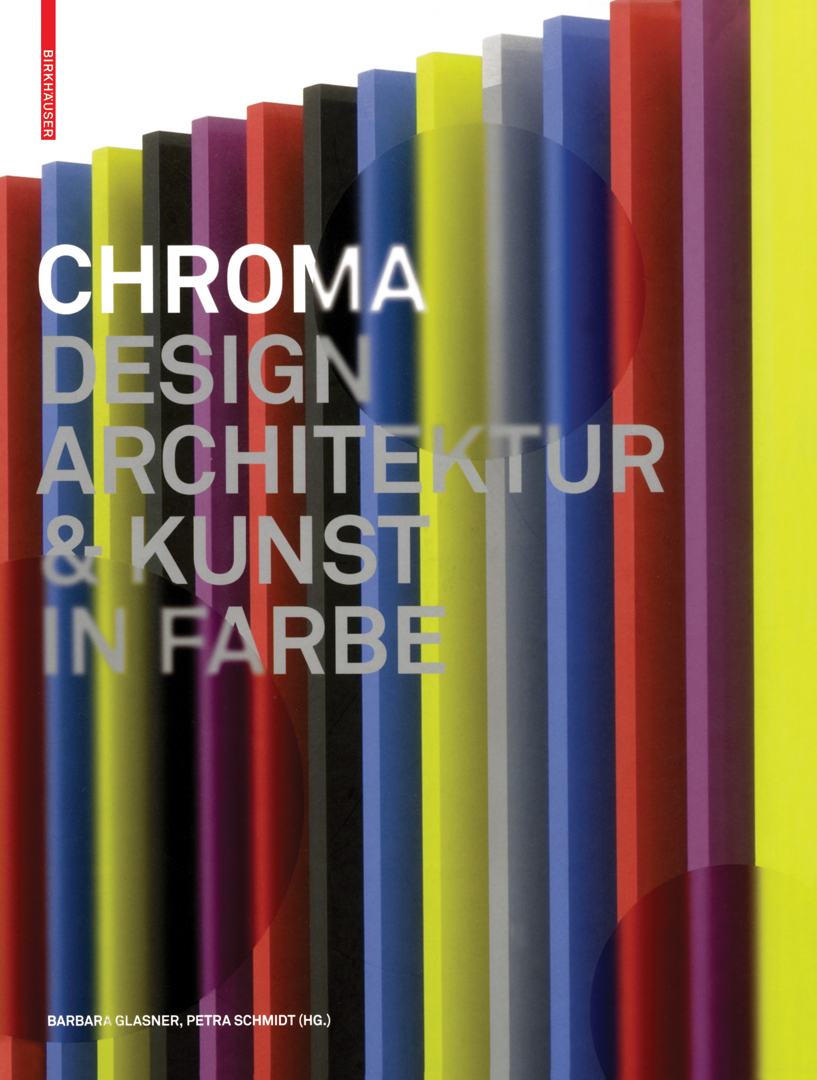 Titlebook: Chroma; Design, Architektur Barbara Glasner,Petra Schmidt Book 2010Latest edition Birkhäuser Basel 2010 Architekten.Architektur.Design.Des Titlebook: Chroma; Design, Architektur Barbara Glasner,Petra Schmidt Book 2010Latest edition Birkhäuser Basel 2010 Architekten.Architektur.Design.Des