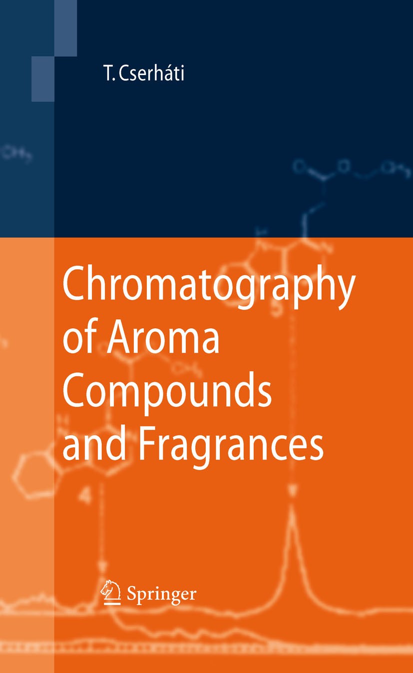 Titlebook: Chromatography of Aroma Compounds and Fragrances; Tibor Cserháti Book 2010 Springer-Verlag Berlin Heidelberg 2010 aroma compounds.chromato Titlebook: Chromatography of Aroma Compounds and Fragrances; Tibor Cserháti Book 2010 Springer-Verlag Berlin Heidelberg 2010 aroma compounds.chromato