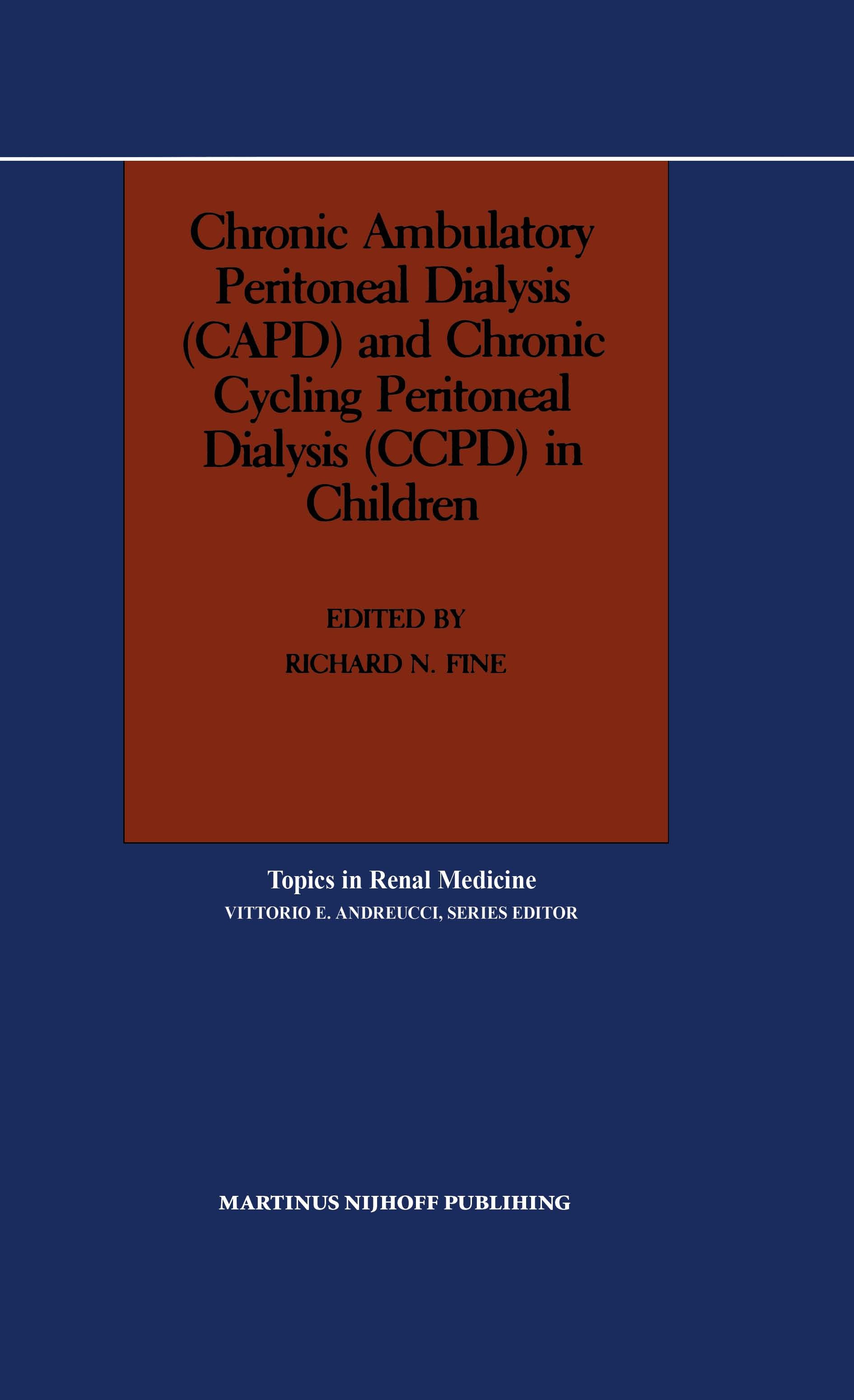 Titlebook: Chronic Ambulatory Peritoneal Dialysis (CAPD) and Chronic Cycling Peritoneal Dialysis (CCPD) in Chil; Richard N. Fine Book 1987 Martinus N Titlebook: Chronic Ambulatory Peritoneal Dialysis (CAPD) and Chronic Cycling Peritoneal Dialysis (CCPD) in Chil; Richard N. Fine Book 1987 Martinus N