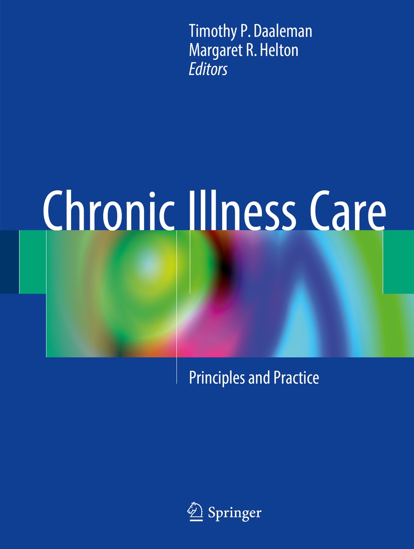 Titlebook: Chronic Illness Care; Principles and Pract Timothy P. Daaleman,Margaret R. Helton Book 20181st edition Springer International Publishing AG Titlebook: Chronic Illness Care; Principles and Pract Timothy P. Daaleman,Margaret R. Helton Book 20181st edition Springer International Publishing AG