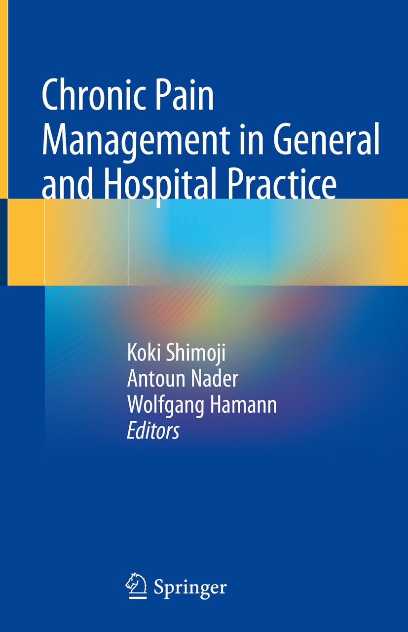 Titlebook: Chronic Pain Management in General and Hospital Practice; Koki Shimoji,Antoun Nader,Wolfgang Hamann Book 2021 Springer Nature Singapore Pt Titlebook: Chronic Pain Management in General and Hospital Practice; Koki Shimoji,Antoun Nader,Wolfgang Hamann Book 2021 Springer Nature Singapore Pt