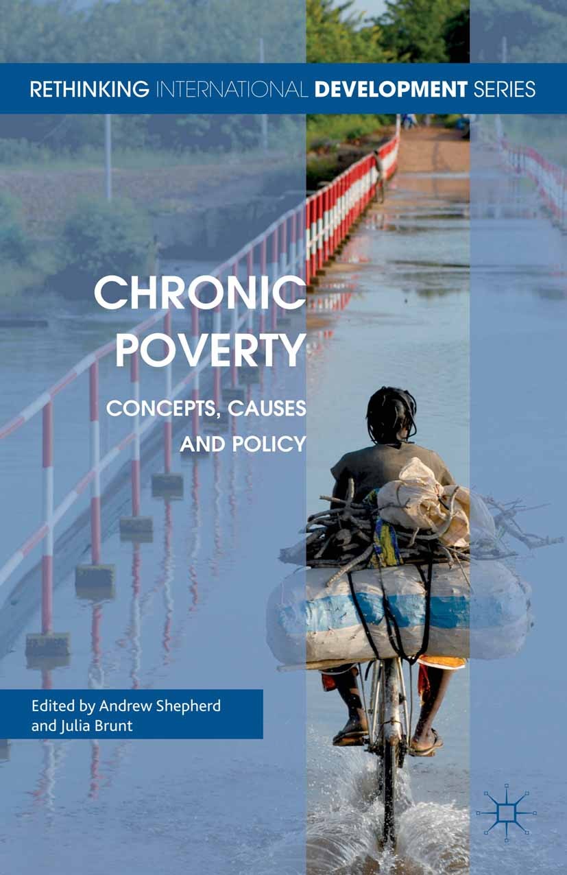 Titlebook: Chronic Poverty; Concepts, Causes and Andrew Shepherd (Director),Julia Brunt (Programme Book 2013 Palgrave Macmillan, a division of Macmil Titlebook: Chronic Poverty; Concepts, Causes and Andrew Shepherd (Director),Julia Brunt (Programme Book 2013 Palgrave Macmillan, a division of Macmil