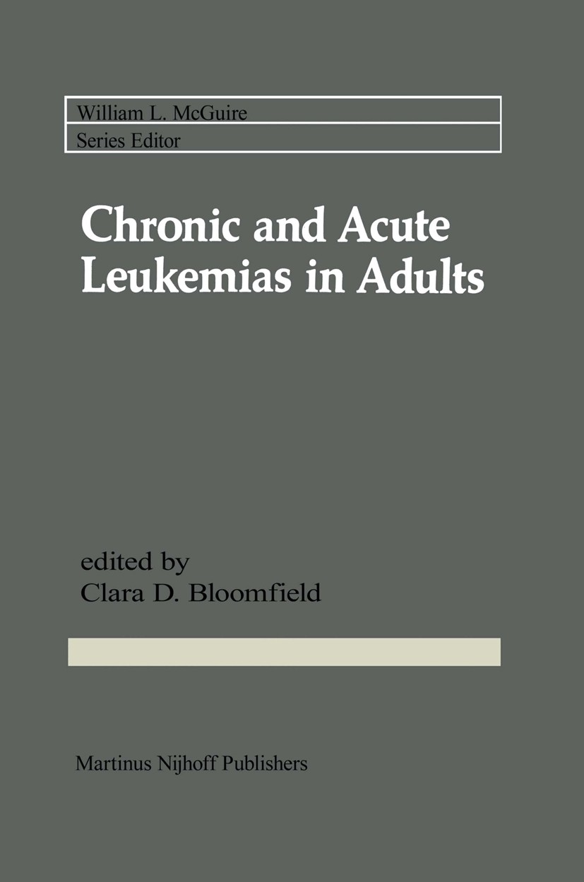 Titlebook: Chronic and Acute Leukemias in Adults; Clara D. Bloomfield Book 1985 Springer Science+Business Media Dordrecht 1985 Staging.adjuvant thera Titlebook: Chronic and Acute Leukemias in Adults; Clara D. Bloomfield Book 1985 Springer Science+Business Media Dordrecht 1985 Staging.adjuvant thera