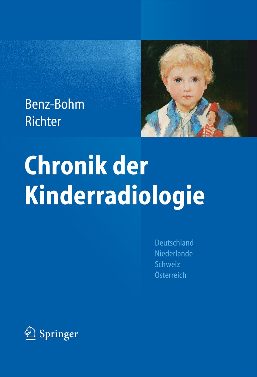 Titlebook: Chronik der Kinderradiologie; Deutschland, Niederl Gabriele Benz-Bohm,Ernst Richter Book 2012 Springer-Verlag GmbH Berlin Heidelberg 2012 D Titlebook: Chronik der Kinderradiologie; Deutschland, Niederl Gabriele Benz-Bohm,Ernst Richter Book 2012 Springer-Verlag GmbH Berlin Heidelberg 2012 D