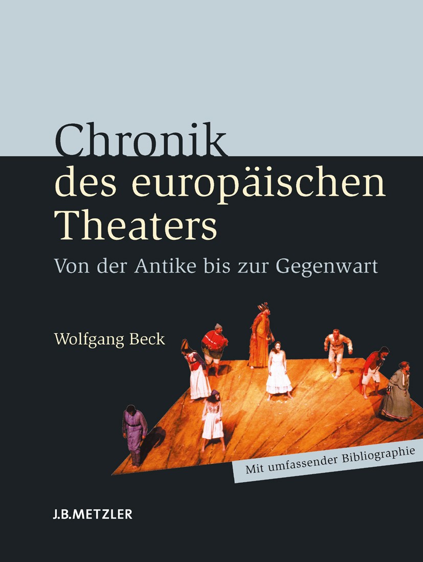 Titlebook: Chronik des europäischen Theaters; Von der Antike bis z Wolfgang Beck Book 2008 Springer-Verlag Berlin Heidelberg 2008 Theaterwesen.Schausp Titlebook: Chronik des europäischen Theaters; Von der Antike bis z Wolfgang Beck Book 2008 Springer-Verlag Berlin Heidelberg 2008 Theaterwesen.Schausp