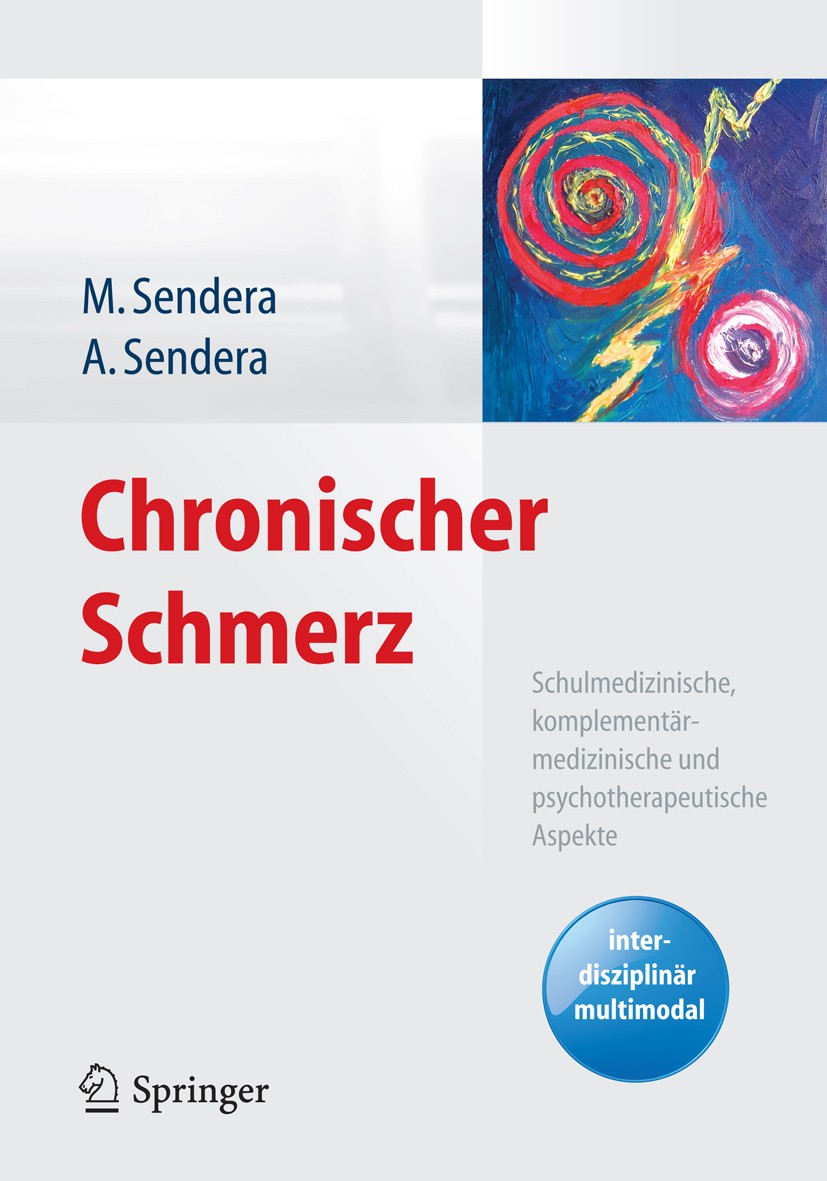 Titlebook: Chronischer Schmerz; Schulmedizinische, k Martina Sendera,Alice Sendera Book 2015 Springer-Verlag Wien 2015 Chronischer Schmerz.Palliativme Titlebook: Chronischer Schmerz; Schulmedizinische, k Martina Sendera,Alice Sendera Book 2015 Springer-Verlag Wien 2015 Chronischer Schmerz.Palliativme