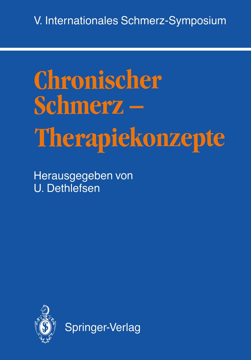 Titlebook: Chronischer Schmerz — Therapiekonzepte; V. Internationales S Uwe Dethlefsen Book 1989 Springer-Verlag, Berlin Heidelberg New York 1989 Anal Titlebook: Chronischer Schmerz — Therapiekonzepte; V. Internationales S Uwe Dethlefsen Book 1989 Springer-Verlag, Berlin Heidelberg New York 1989 Anal