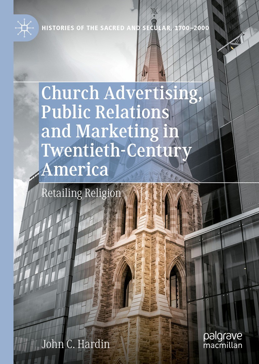 Titlebook: Church Advertising, Public Relations and Marketing in Twentieth-Century America; Retailing Religion John C. Hardin Book 2022 The Editor(s) Titlebook: Church Advertising, Public Relations and Marketing in Twentieth-Century America; Retailing Religion John C. Hardin Book 2022 The Editor(s)