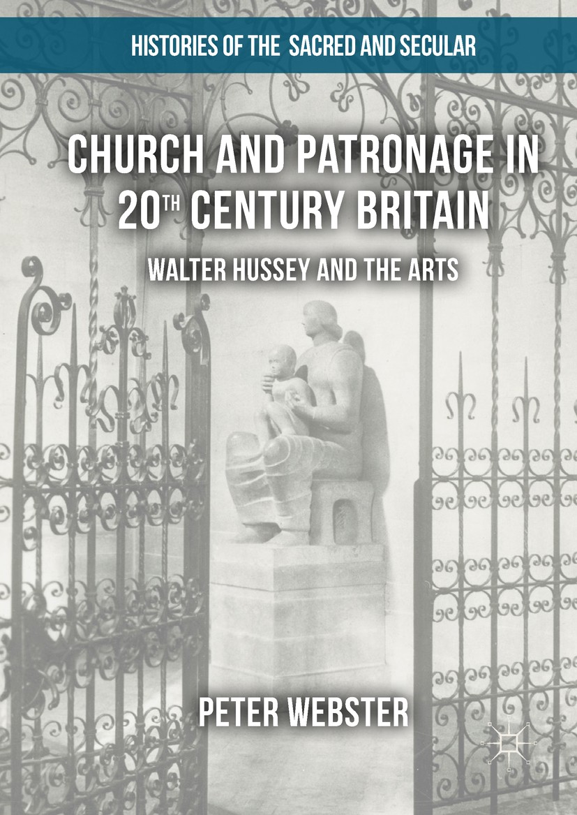 Titlebook: Church and Patronage in 20th Century Britain; Walter Hussey and th Peter Webster Book 2017 The Editor(s) (if applicable) and The Author(s) Titlebook: Church and Patronage in 20th Century Britain; Walter Hussey and th Peter Webster Book 2017 The Editor(s) (if applicable) and The Author(s)