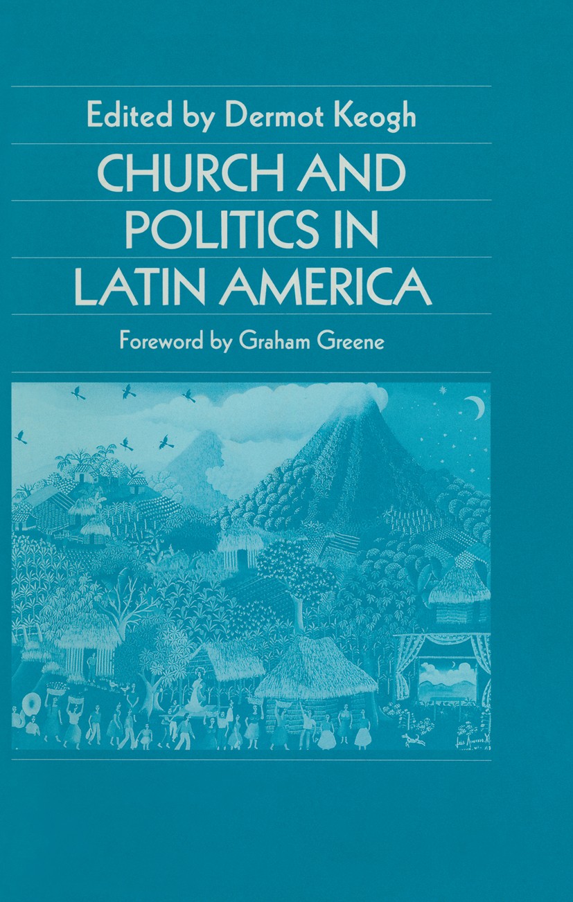 Titlebook: Church and Politics in Latin America; Dermot Keogh (Department of Modern History) Book 1990 Palgrave Macmillan, a division of Macmillan Pu Titlebook: Church and Politics in Latin America; Dermot Keogh (Department of Modern History) Book 1990 Palgrave Macmillan, a division of Macmillan Pu