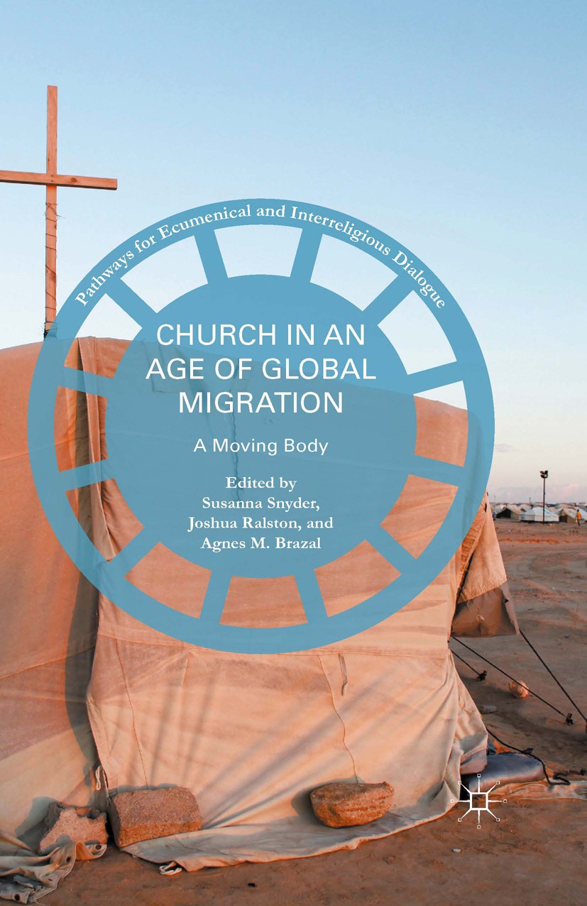 Titlebook: Church in an Age of Global Migration; A Moving Body Susanna Snyder,Joshua Ralston,Agnes M. Brazal Book 2016 The Editor(s) (if applicable) a Titlebook: Church in an Age of Global Migration; A Moving Body Susanna Snyder,Joshua Ralston,Agnes M. Brazal Book 2016 The Editor(s) (if applicable) a
