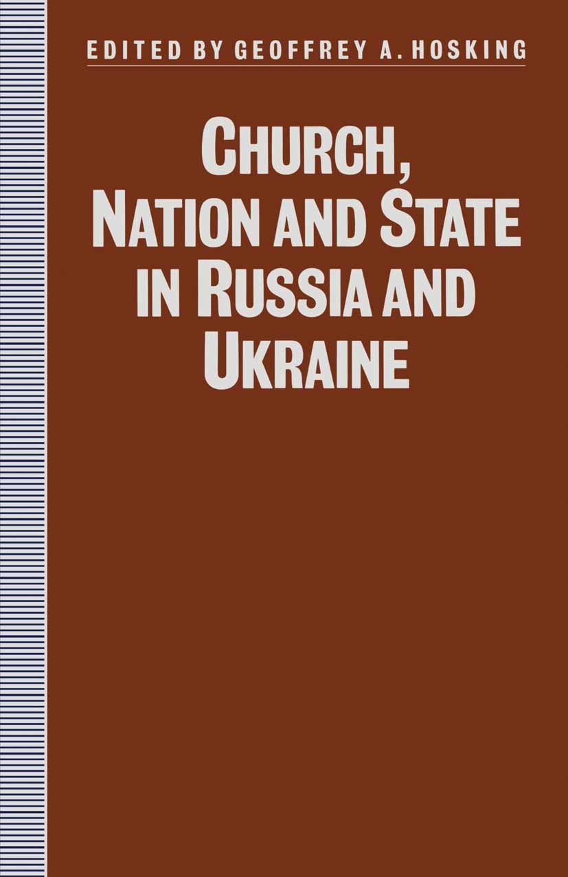 Titlebook: Church, Nation and State in Russia and Ukraine; Geoffrey A. Hosking (Professor of Russian History) Book 1991 Palgrave Macmillan, a divisio Titlebook: Church, Nation and State in Russia and Ukraine; Geoffrey A. Hosking (Professor of Russian History) Book 1991 Palgrave Macmillan, a divisio