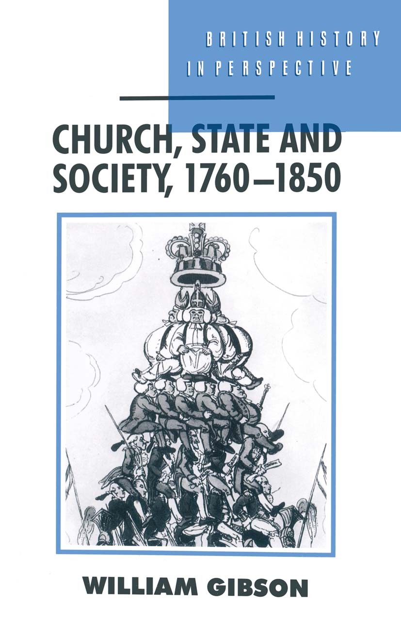 Titlebook: Church, State and Society, 1760–1850; William Gibson Textbook Jan 1994Latest edition William Gibson 1994 England.reform.revolution.social Titlebook: Church, State and Society, 1760–1850; William Gibson Textbook Jan 1994Latest edition William Gibson 1994 England.reform.revolution.social