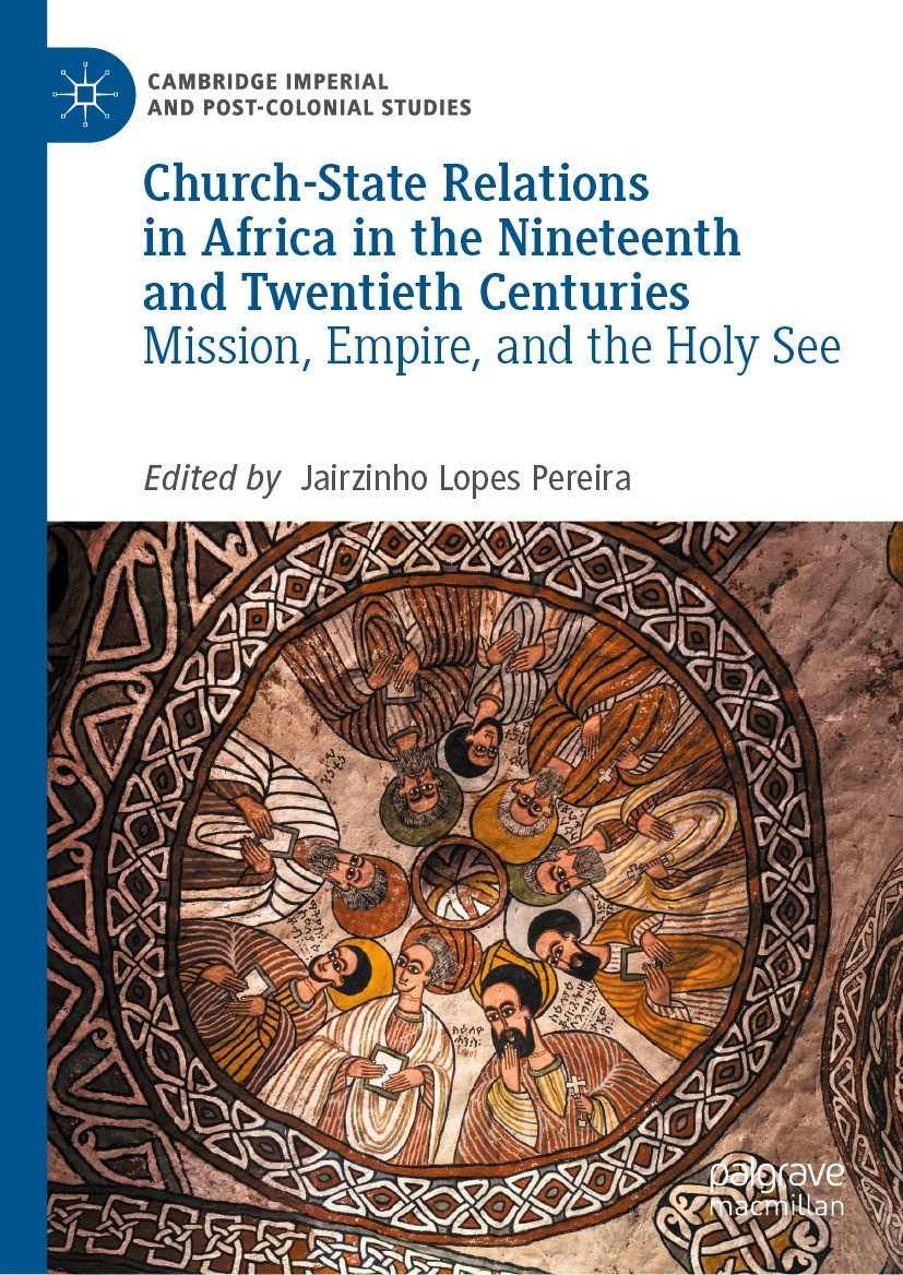 Titlebook: Church-State Relations in Africa in the Nineteenth and Twentieth Centuries; Mission, Empire, and Jairzinho Lopes Pereira Book 2022 The Edit Titlebook: Church-State Relations in Africa in the Nineteenth and Twentieth Centuries; Mission, Empire, and Jairzinho Lopes Pereira Book 2022 The Edit