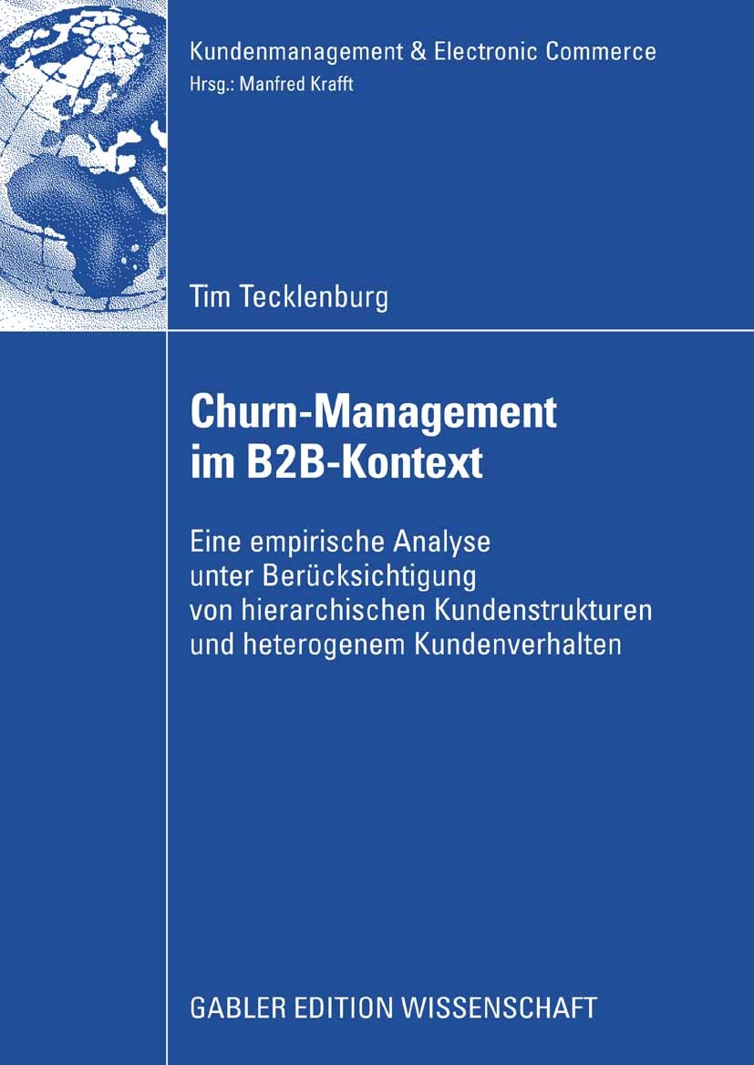 Titlebook: Churn-Management im B2B-Kontext; Eine empirische Anal Tim Tecklenburg Book 2008 Gabler Verlag | Springer Fachmedien Wiesbaden GmbH, Wiesbad Titlebook: Churn-Management im B2B-Kontext; Eine empirische Anal Tim Tecklenburg Book 2008 Gabler Verlag | Springer Fachmedien Wiesbaden GmbH, Wiesbad