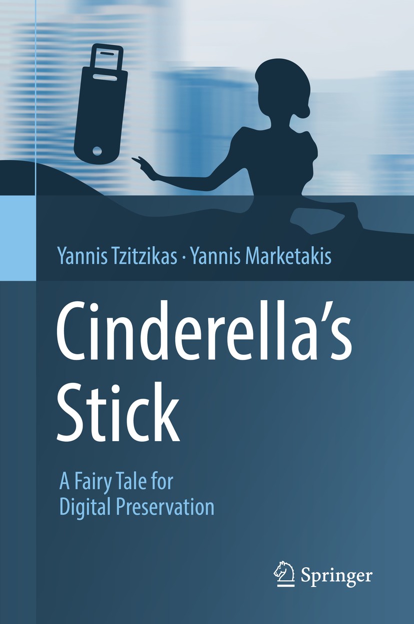 Titlebook: Cinderella‘s Stick; A Fairy Tale for Dig Yannis Tzitzikas,Yannis Marketakis Textbook 2018 Springer Nature Switzerland AG 2018 Digital Libra Titlebook: Cinderella‘s Stick; A Fairy Tale for Dig Yannis Tzitzikas,Yannis Marketakis Textbook 2018 Springer Nature Switzerland AG 2018 Digital Libra