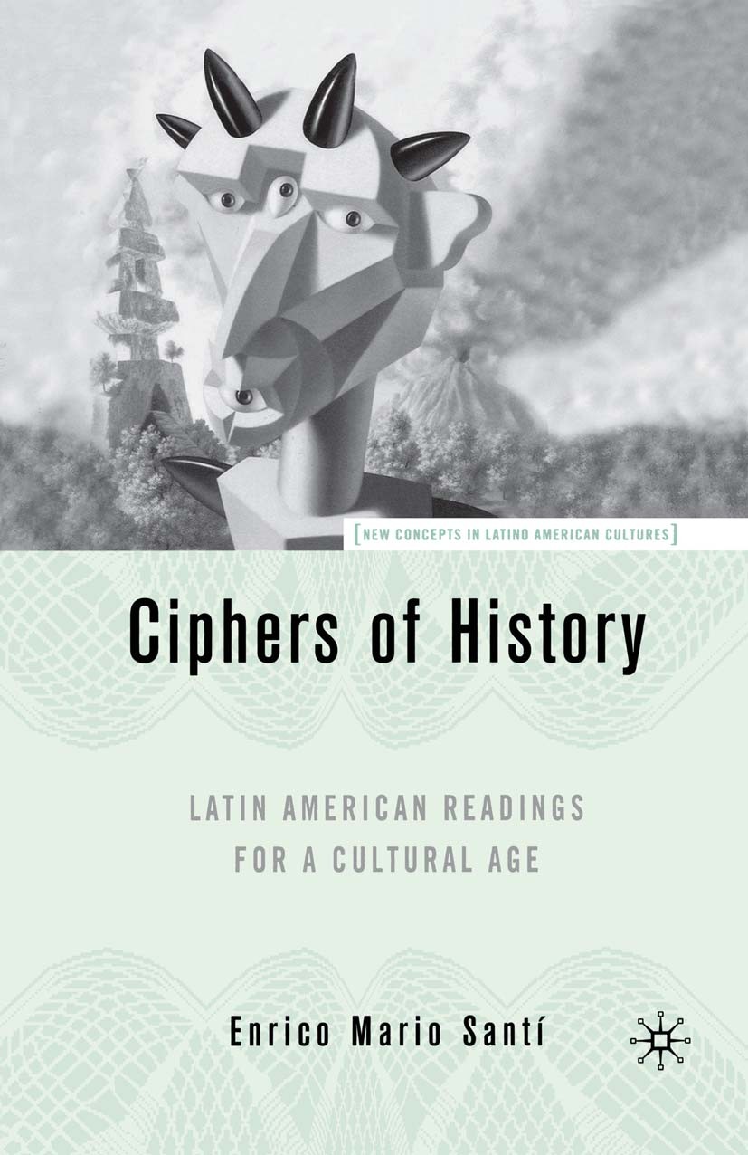 Titlebook: Latin American Readings for a Cultural Age; Latin American Readi Enrico Mario Santí Book 2005 Palgrave Macmillan, a division of Nature Amer Titlebook: Latin American Readings for a Cultural Age; Latin American Readi Enrico Mario Santí Book 2005 Palgrave Macmillan, a division of Nature Amer