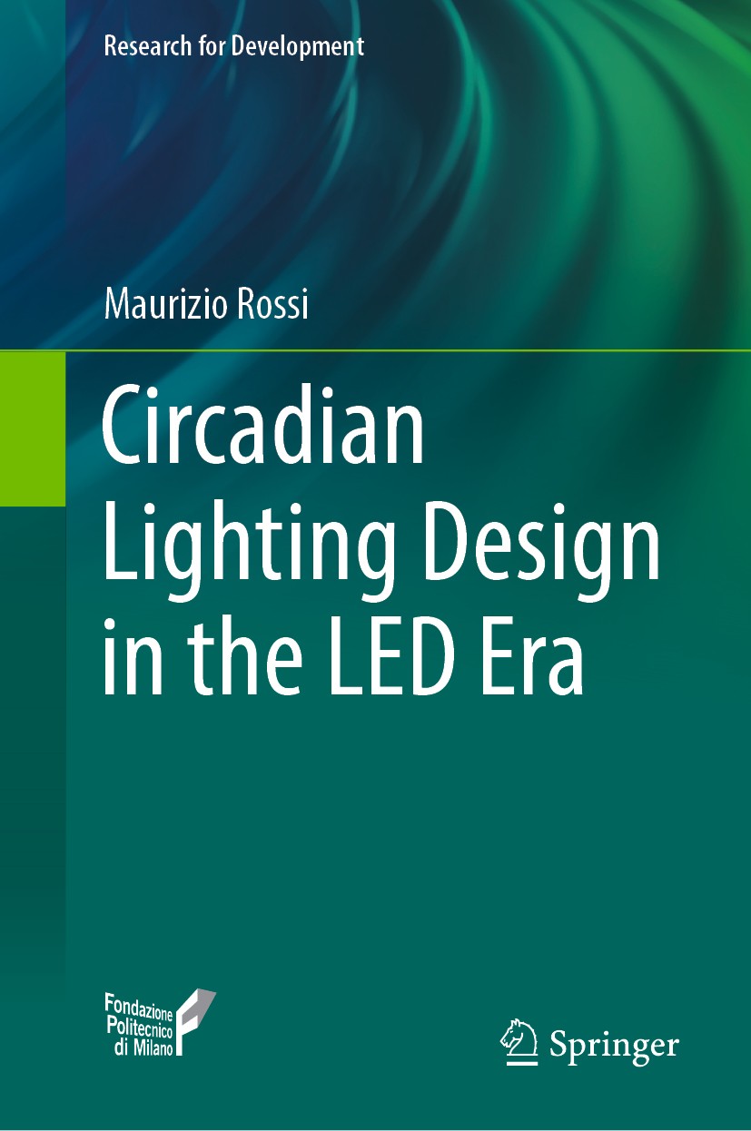 Titlebook: Circadian Lighting Design in the LED Era; Maurizio Rossi Book 2019 The Editor(s) (if applicable) and The Author(s), under exclusive licens Titlebook: Circadian Lighting Design in the LED Era; Maurizio Rossi Book 2019 The Editor(s) (if applicable) and The Author(s), under exclusive licens