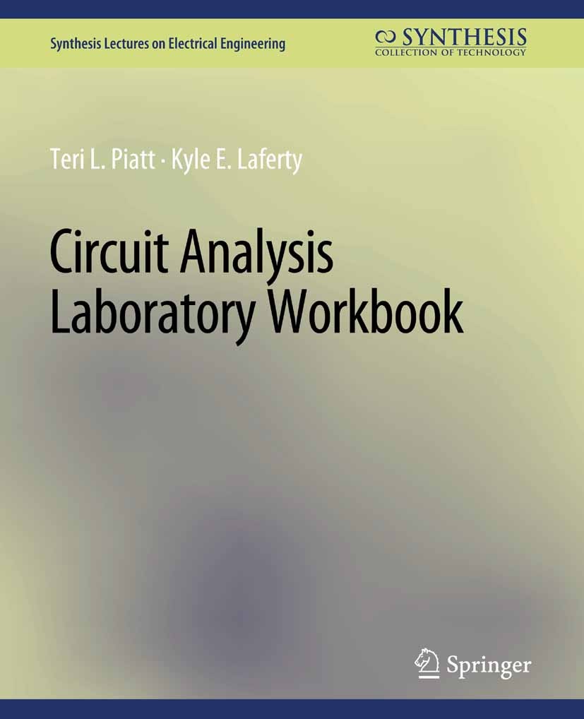 Titlebook: Circuit Analysis Laboratory Workbook; Teri L. Piatt,Kyle E. Laferty Book 2017 Springer Nature Switzerland AG 2017 Titlebook: Circuit Analysis Laboratory Workbook; Teri L. Piatt,Kyle E. Laferty Book 2017 Springer Nature Switzerland AG 2017