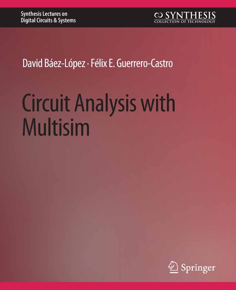 Titlebook: Circuit Analysis with Multisim; David Báez-Lópe,Félix E. Guerrero-Castro Book 2011 Springer Nature Switzerland AG 2011 Titlebook: Circuit Analysis with Multisim; David Báez-Lópe,Félix E. Guerrero-Castro Book 2011 Springer Nature Switzerland AG 2011