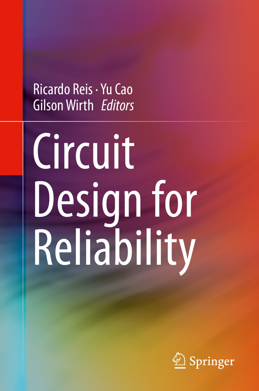 Titlebook: Circuit Design for Reliability; Ricardo Reis,Yu Cao,Gilson Wirth Book 2015 Springer Science+Business Media New York 2015 Embedded Systems. Titlebook: Circuit Design for Reliability; Ricardo Reis,Yu Cao,Gilson Wirth Book 2015 Springer Science+Business Media New York 2015 Embedded Systems.