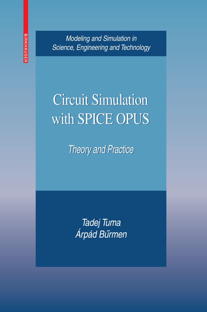 Titlebook: Circuit Simulation with SPICE OPUS; Theory and Practice Tadej Tuma,Árpád Buermen Book 2009 Birkhäuser Boston 2009 RSI.SPICE.algorithm.algor Titlebook: Circuit Simulation with SPICE OPUS; Theory and Practice Tadej Tuma,Árpád Buermen Book 2009 Birkhäuser Boston 2009 RSI.SPICE.algorithm.algor