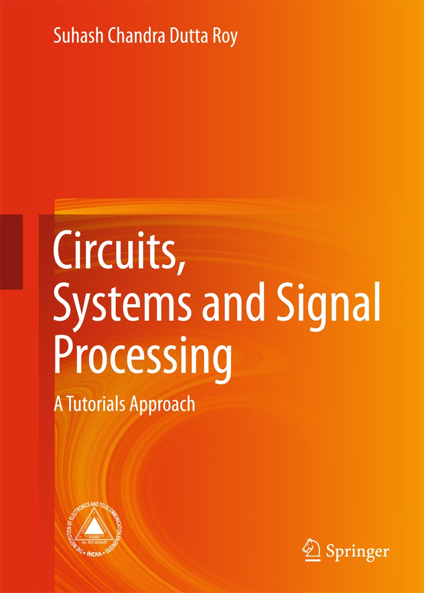 Titlebook: Circuits, Systems and Signal Processing; A Tutorials Approach Suhash Chandra Dutta Roy Textbook 2018 Springer Nature Singapore Pte Ltd. 201 Titlebook: Circuits, Systems and Signal Processing; A Tutorials Approach Suhash Chandra Dutta Roy Textbook 2018 Springer Nature Singapore Pte Ltd. 201