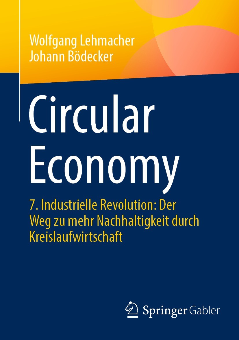 Titlebook: Circular Economy; 7. Industrielle Revo Wolfgang Lehmacher,Johann Bödecker Book 2023 Der/die Herausgeber bzw. der/die Autor(en), exklusiv li Titlebook: Circular Economy; 7. Industrielle Revo Wolfgang Lehmacher,Johann Bödecker Book 2023 Der/die Herausgeber bzw. der/die Autor(en), exklusiv li