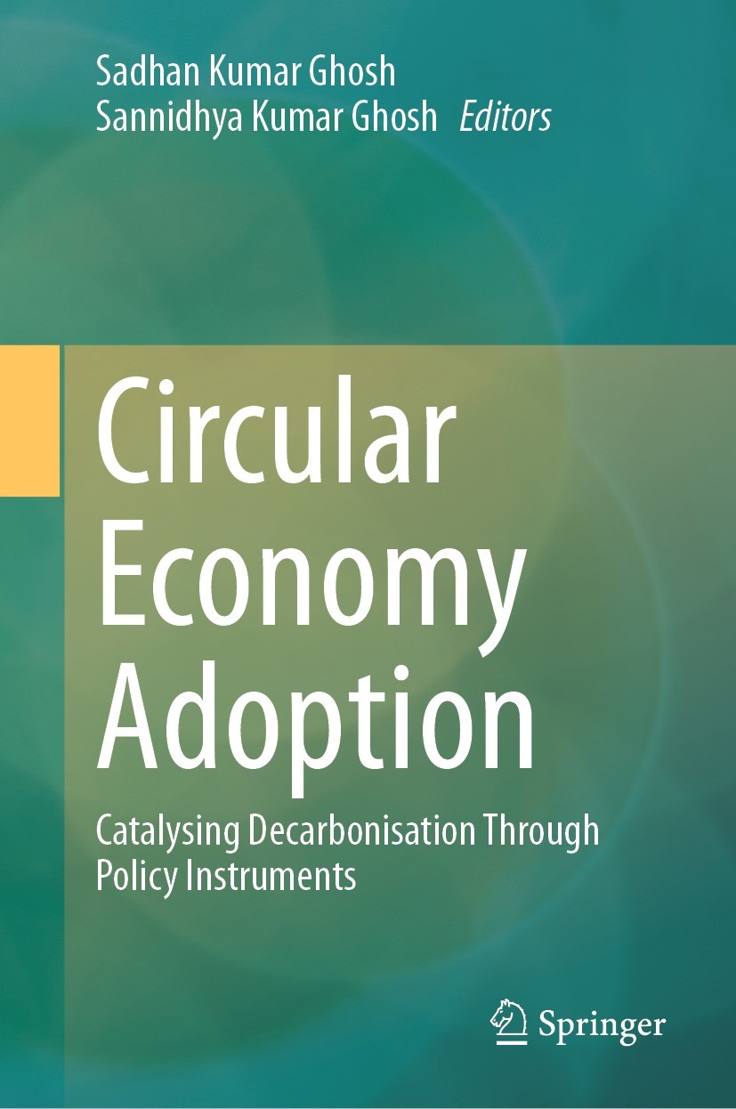Titlebook: Circular Economy Adoption; Catalysing Decarboni Sadhan Kumar Ghosh,Sannidhya Kumar Ghosh Book 2023 The Editor(s) (if applicable) and The Au Titlebook: Circular Economy Adoption; Catalysing Decarboni Sadhan Kumar Ghosh,Sannidhya Kumar Ghosh Book 2023 The Editor(s) (if applicable) and The Au