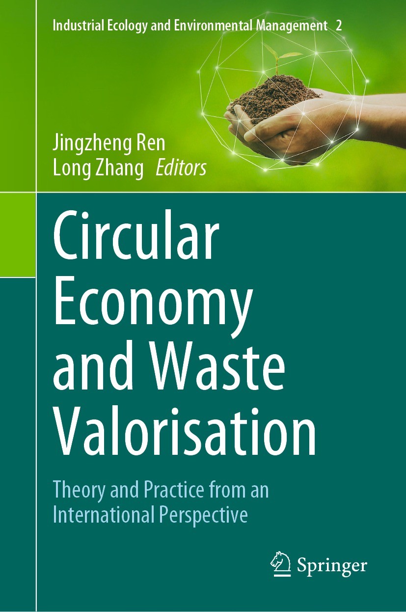 Titlebook: Circular Economy and Waste Valorisation; Theory and Practice Jingzheng Ren,Long Zhang Book 2022 The Editor(s) (if applicable) and The Auth Titlebook: Circular Economy and Waste Valorisation; Theory and Practice Jingzheng Ren,Long Zhang Book 2022 The Editor(s) (if applicable) and The Auth