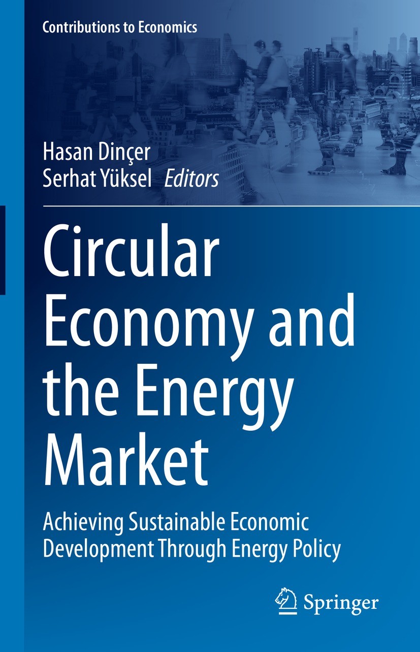 Titlebook: Circular Economy and the Energy Market; Achieving Sustainabl Hasan Dinçer,Serhat Yüksel Book 2022 The Editor(s) (if applicable) and The Aut Titlebook: Circular Economy and the Energy Market; Achieving Sustainabl Hasan Dinçer,Serhat Yüksel Book 2022 The Editor(s) (if applicable) and The Aut