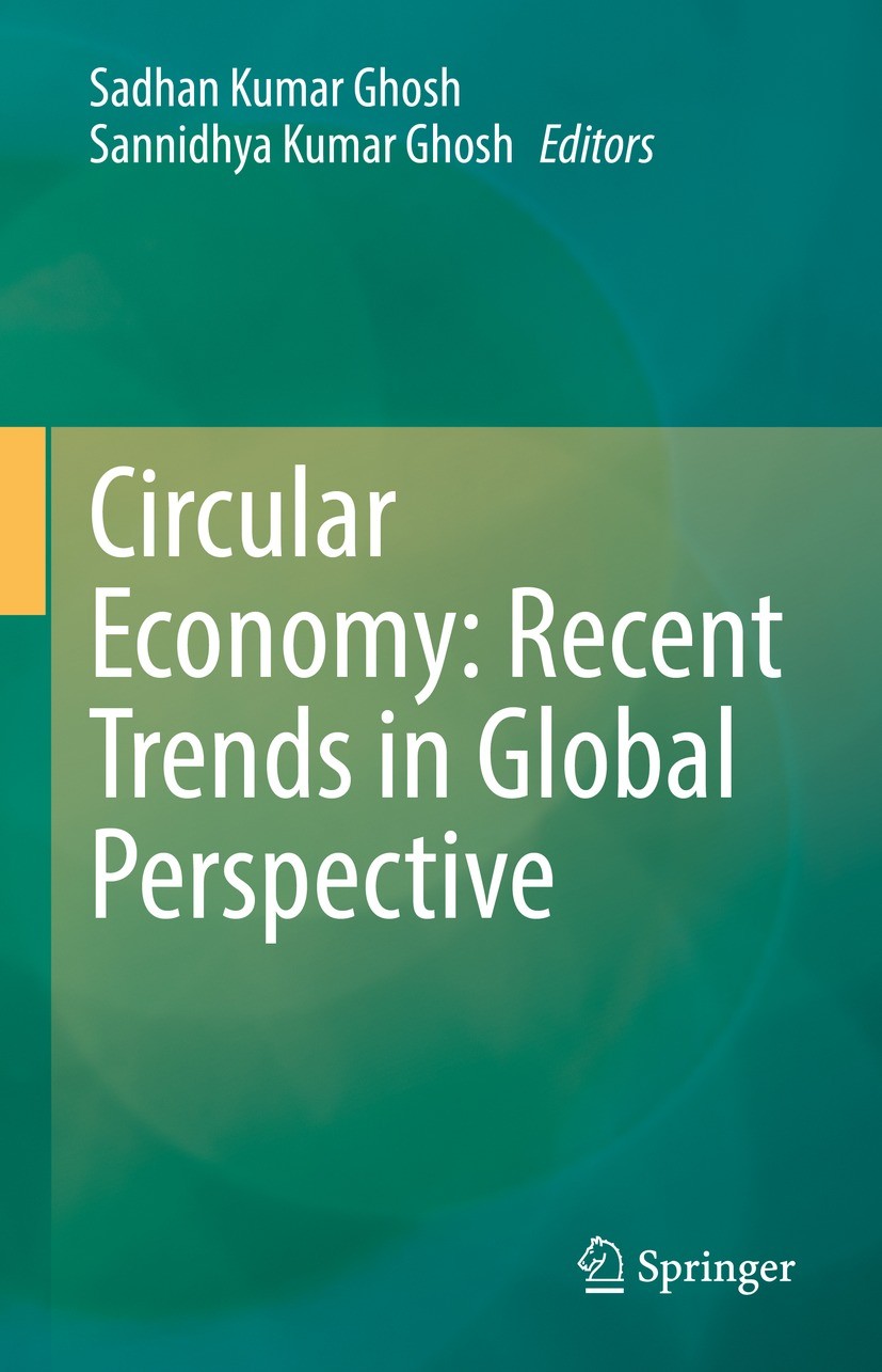 Titlebook: Circular Economy: Recent Trends in Global Perspective; Sadhan Kumar Ghosh,Sannidhya Kumar Ghosh Book 2021 The Editor(s) (if applicable) an Titlebook: Circular Economy: Recent Trends in Global Perspective; Sadhan Kumar Ghosh,Sannidhya Kumar Ghosh Book 2021 The Editor(s) (if applicable) an