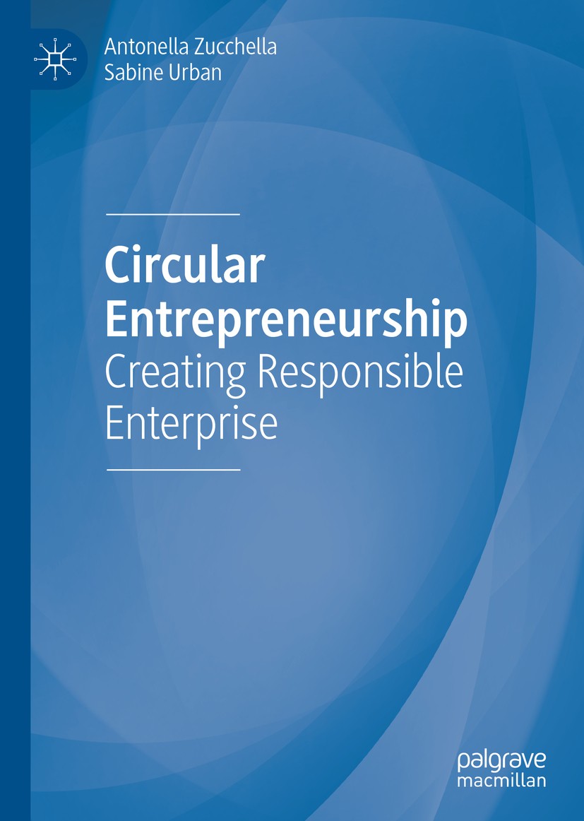 Titlebook: Circular Entrepreneurship; Creating Responsible Antonella Zucchella,Sabine Urban Book 2019 The Editor(s) (if applicable) and The Author(s), Titlebook: Circular Entrepreneurship; Creating Responsible Antonella Zucchella,Sabine Urban Book 2019 The Editor(s) (if applicable) and The Author(s),