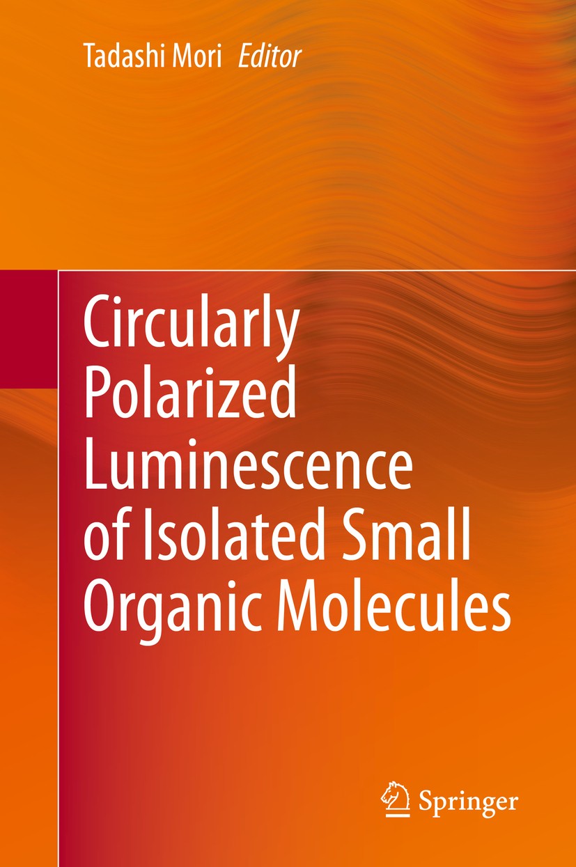 Titlebook: Circularly Polarized Luminescence of Isolated Small Organic Molecules; Tadashi Mori Book 2020 Springer Nature Singapore Pte Ltd. 2020 Circ Titlebook: Circularly Polarized Luminescence of Isolated Small Organic Molecules; Tadashi Mori Book 2020 Springer Nature Singapore Pte Ltd. 2020 Circ