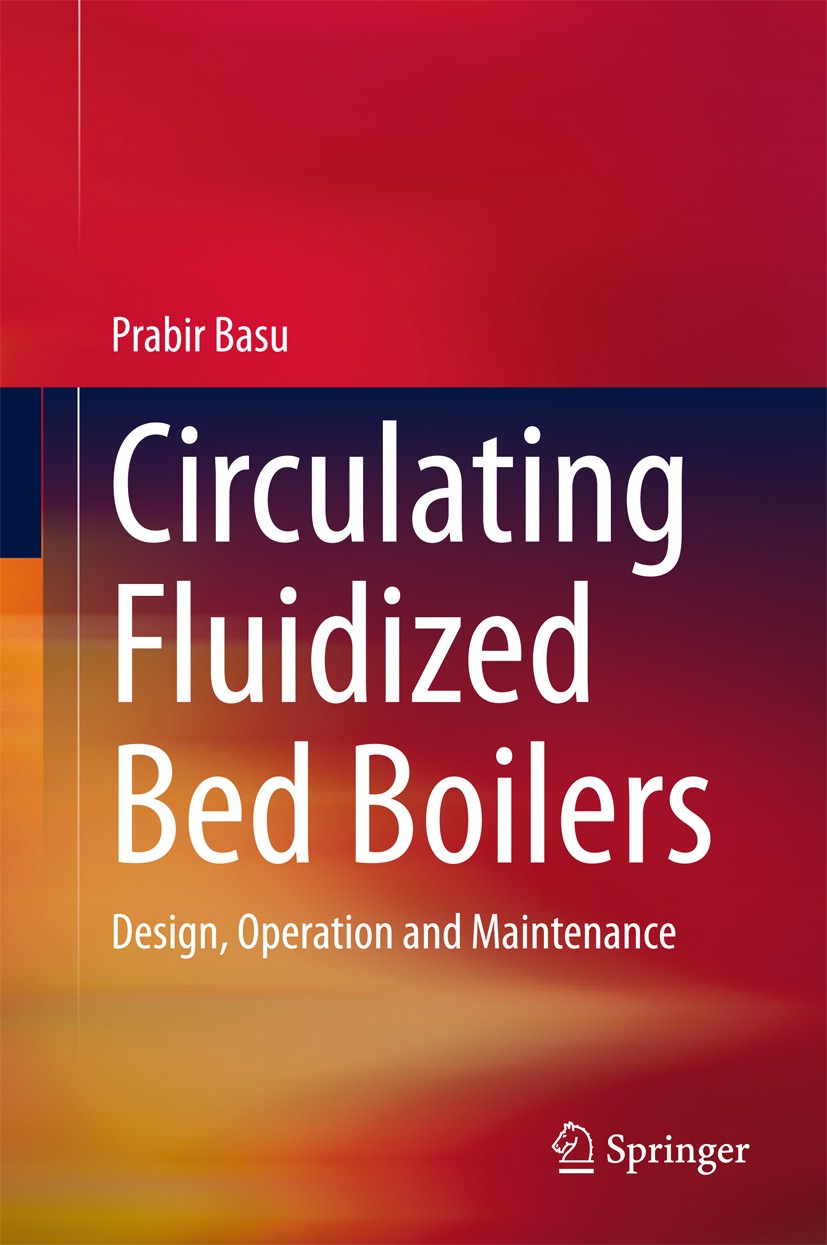 Titlebook: Circulating Fluidized Bed Boilers; Design, Operation an Prabir Basu Book 2015 Springer International Publishing Switzerland 2015 Biomass.CH Titlebook: Circulating Fluidized Bed Boilers; Design, Operation an Prabir Basu Book 2015 Springer International Publishing Switzerland 2015 Biomass.CH