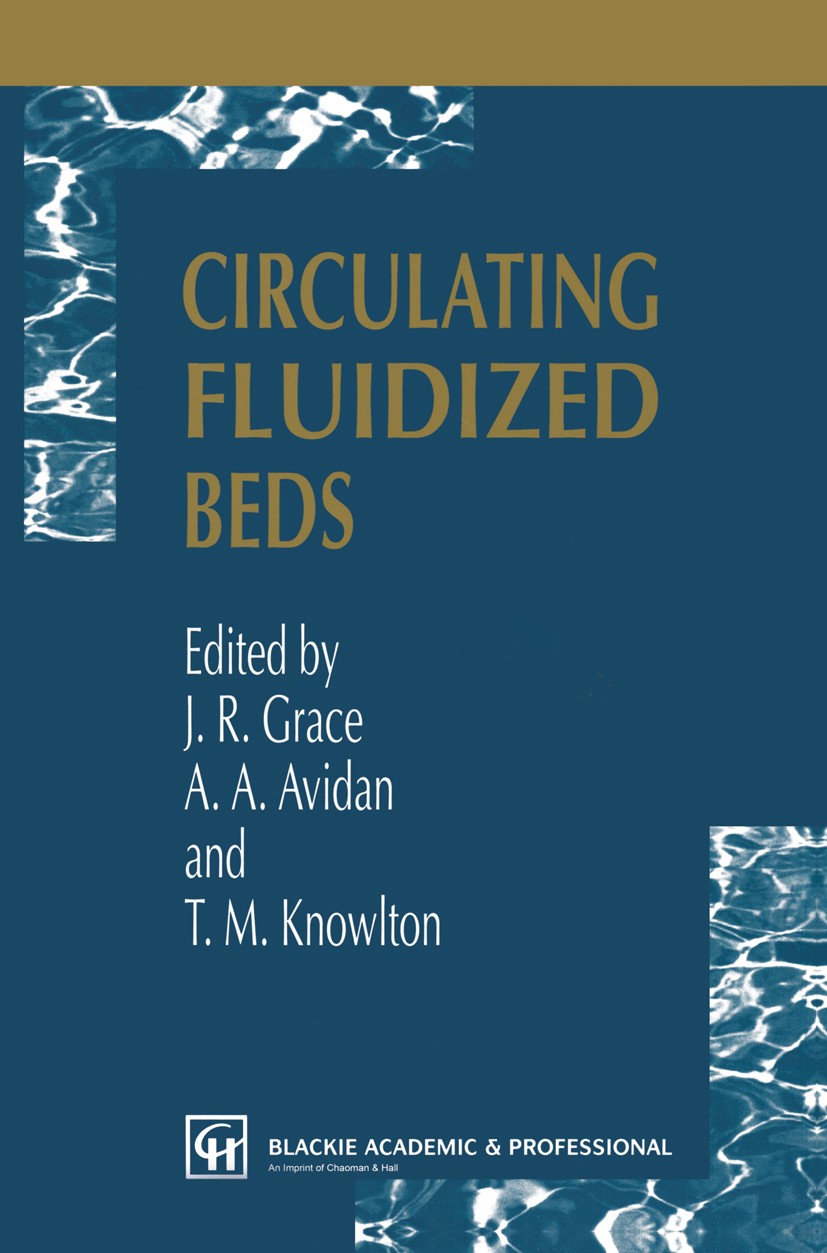 Titlebook: Circulating Fluidized Beds; J. R. Grace,A. A. Avidan,T. M. Knowlton Book 1997 Chapman & Hall 1997 combustion.design.dynamics.fluid.fluidiz Titlebook: Circulating Fluidized Beds; J. R. Grace,A. A. Avidan,T. M. Knowlton Book 1997 Chapman & Hall 1997 combustion.design.dynamics.fluid.fluidiz