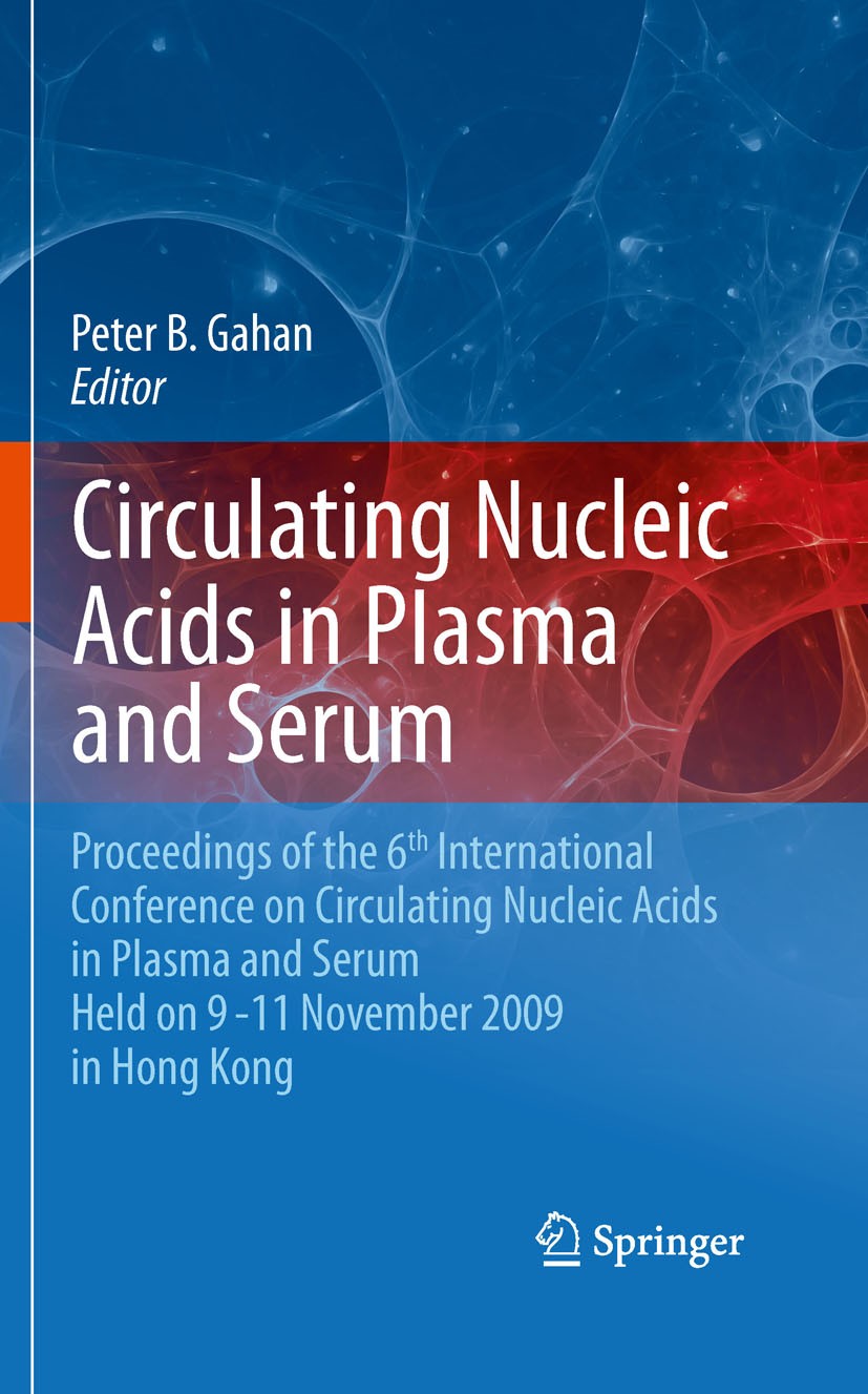 Titlebook: Circulating Nucleic Acids in Plasma and Serum; Proceedings of the 6 Peter B. Gahan Conference proceedings 2011 Springer Science+Business Me Titlebook: Circulating Nucleic Acids in Plasma and Serum; Proceedings of the 6 Peter B. Gahan Conference proceedings 2011 Springer Science+Business Me