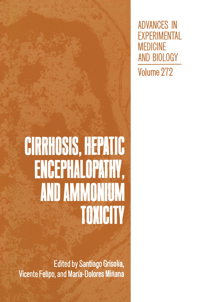 Titlebook: Cirrhosis, Hepatic Encephalopathy, and Ammonium Toxicity; Santiago Grisolía,Vicente Felipo,María-Dolores Miñ Book 1990 The Editor(s) (if a Titlebook: Cirrhosis, Hepatic Encephalopathy, and Ammonium Toxicity; Santiago Grisolía,Vicente Felipo,María-Dolores Miñ Book 1990 The Editor(s) (if a