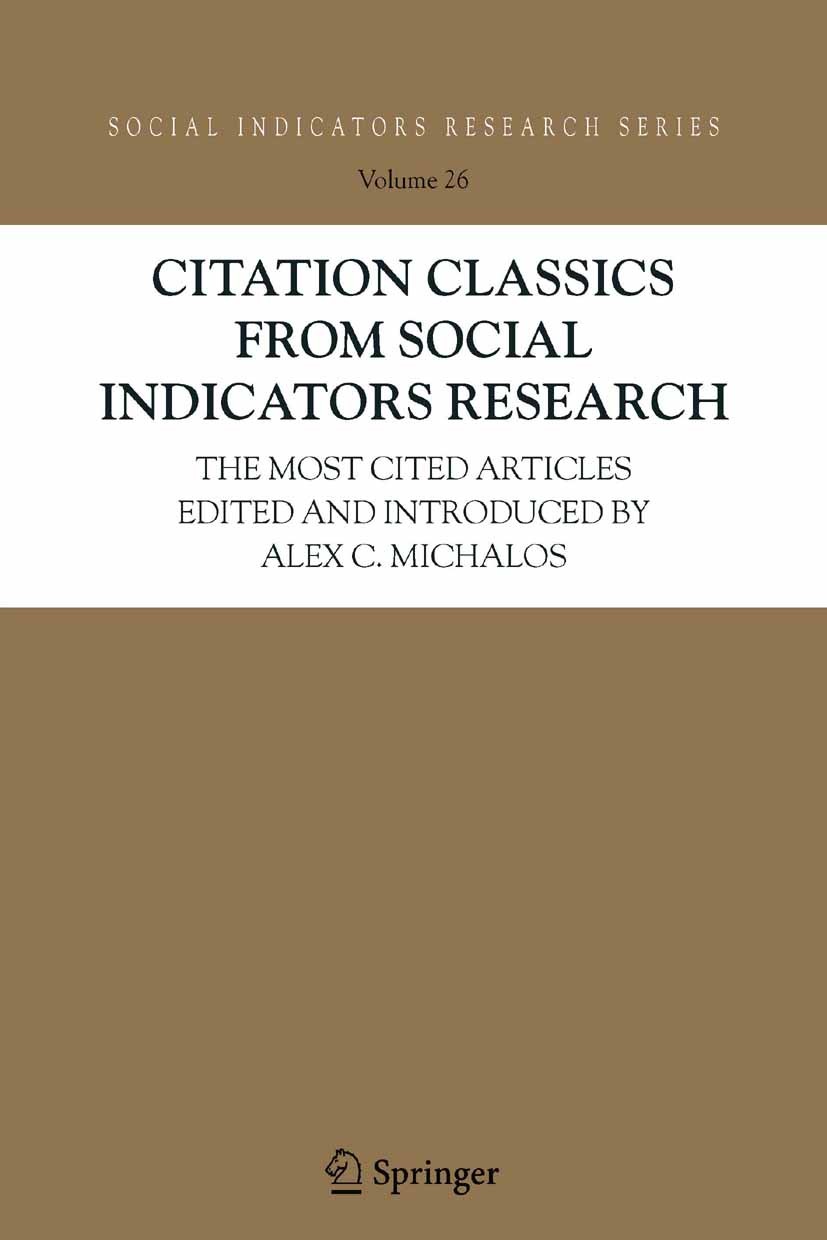 Titlebook: Citation Classics from Social Indicators Research; The Most Cited Artic Alex C. Michalos Book 20051st edition Springer Science+Business Med Titlebook: Citation Classics from Social Indicators Research; The Most Cited Artic Alex C. Michalos Book 20051st edition Springer Science+Business Med