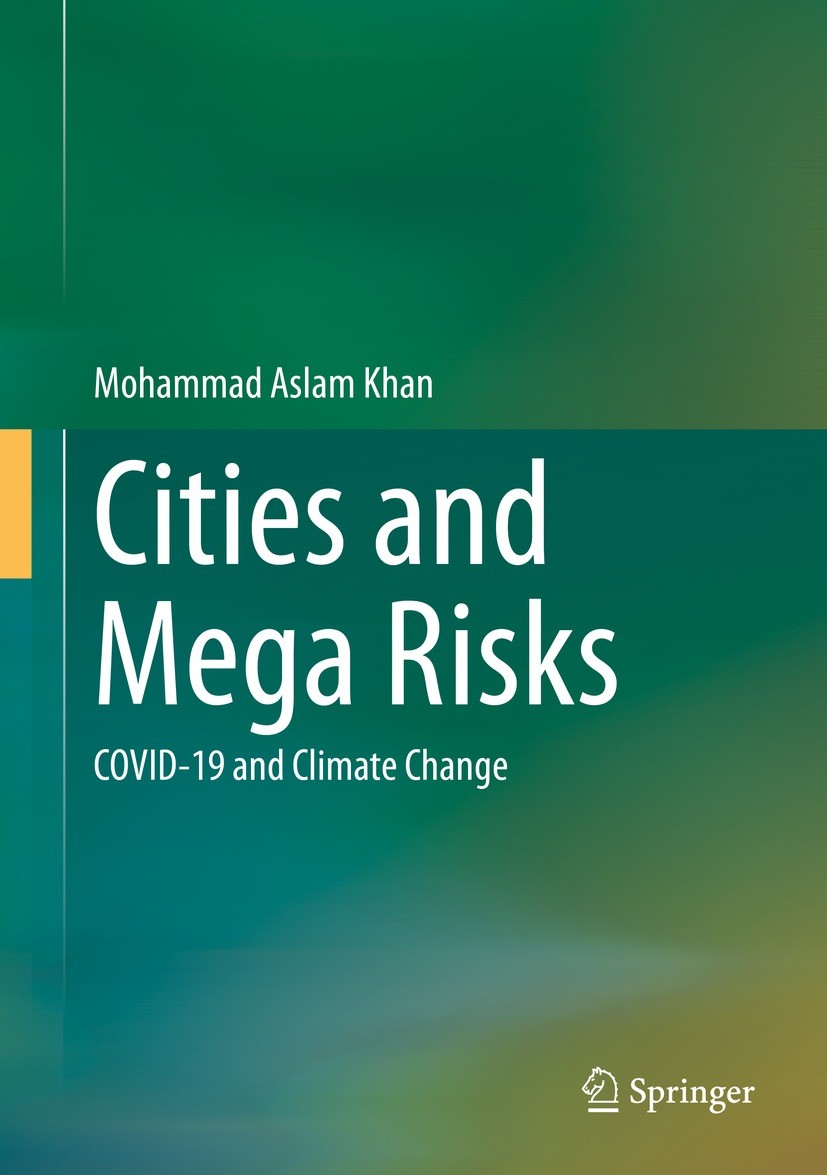 Titlebook: Cities and Mega Risks; COVID-19 and Climate Mohammad Aslam Khan Book 2022 The Editor(s) (if applicable) and The Author(s), under exclusive Titlebook: Cities and Mega Risks; COVID-19 and Climate Mohammad Aslam Khan Book 2022 The Editor(s) (if applicable) and The Author(s), under exclusive