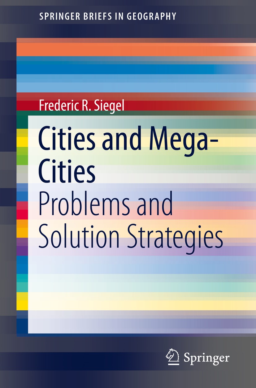 Titlebook: Cities and Mega-Cities; Problems and Solutio Frederic R. Siegel Book 2019 The Author(s), under exclusive licence to Springer International Titlebook: Cities and Mega-Cities; Problems and Solutio Frederic R. Siegel Book 2019 The Author(s), under exclusive licence to Springer International